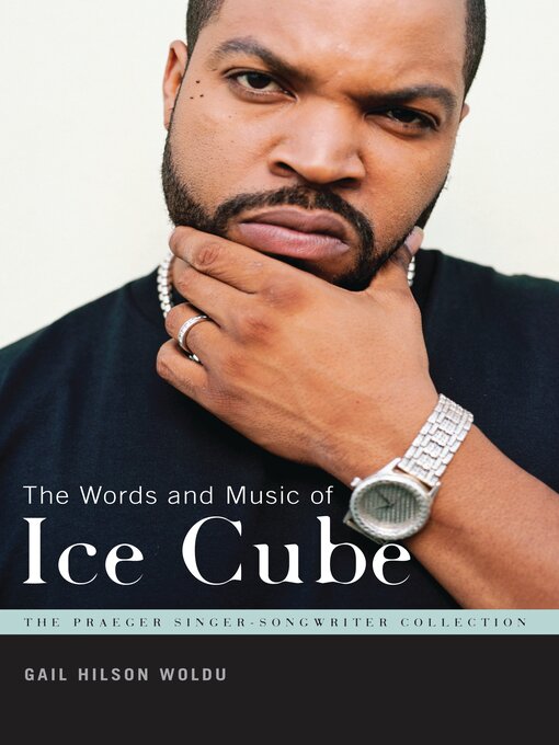 Title details for The Words and Music of Ice Cube by Gail Hilson Woldu - Wait list